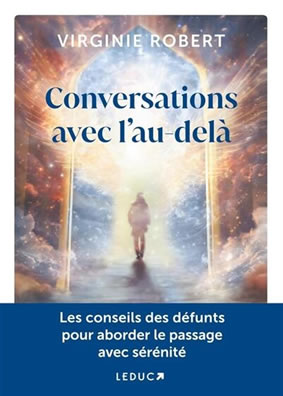 Conversations avec lau delà Les conseils des défunts pour aborder le passage avec sérénité